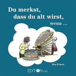 Du merkst, dass du alt wirst, wenn … von Fraser,  Ben