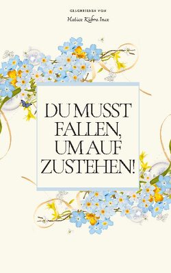 Du musst fallen, um aufzustehen! von Ince,  Hatice Kübra