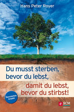 Du musst sterben, bevor du lebst, damit du lebst, bevor du stirbst! von Royer,  Hans Peter