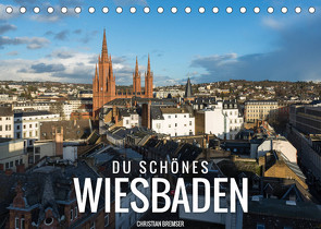 Du schönes Wiesbaden (Tischkalender 2023 DIN A5 quer) von Bremser,  Christian