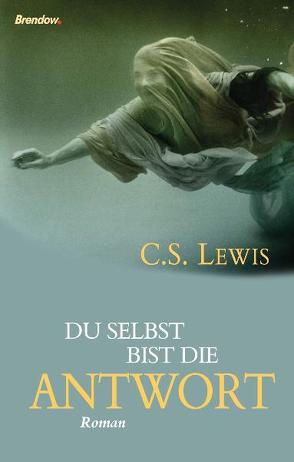 Du selbst bist die Antwort von Lewis,  C. S., Pohl,  Emil K.