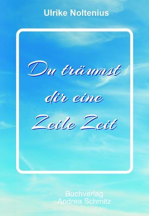 Du träumst dir eine Zeile Zeit von Noltenius,  Ulrike