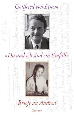 „Du und ich sind ein Einfall“ von Einem,  Caspar, Einem,  Gottfried von, Wiedebach,  Andrea von