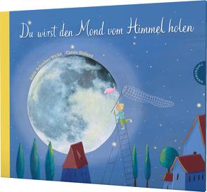 Du wirst den Mond vom Himmel holen von Holland,  Carola, Schreiber-Wicke,  Edith