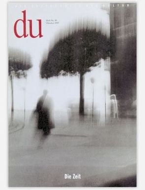 du – Zeitschrift für Kultur / Die Zeit von Atmanspacher,  Harald, Bachmann,  Dieter, Bernoulli,  Daniel, Ferneyhough,  Brian, Frank,  Georg, Held,  Martin, Hoyningen-Huene,  Paul, Kopetzky,  Stefan, Mahler,  Günther, Oechslin,  Ludwig, Olonetzky,  Nadine, Ploebst,  Helmut, Pöppel,  Ernst, Roenneberg,  Till