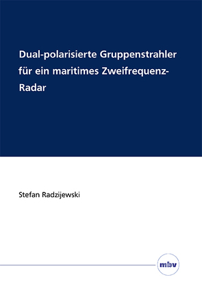 Dual-polarisierte Gruppenstrahler für ein maritimes Zweifrequenz-Radar von Radzijewski,  Stefan