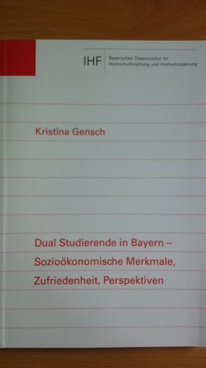 Dual Studierende in Bayern – Sozioökonomische Merkmale, Zufriedenheit, Perspektiven von Gensch,  Kristina