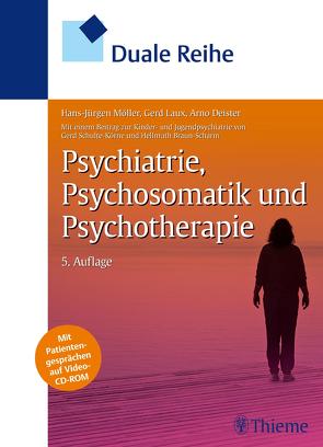 Duale Reihe Psychiatrie, Psychosomatik und Psychotherapie von Braun-Scharm,  Hellmuth, Deister,  Arno, Laux,  Gerd, Möller,  Hans-Jürgen, Schulte-Körne,  Gerd