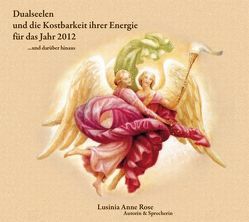 Dualseelen und die Kostbarkeit ihrer Energie für das Jahr 2012 … und darüber hinaus von Rose,  Lusinia Anne
