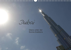 Dubai. Glanz unter der Sonne Arabiens (Wandkalender 2023 DIN A3 quer) von Falk,  Dietmar