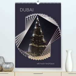 DUBAI will hoch hin(H)aus (Premium, hochwertiger DIN A2 Wandkalender 2023, Kunstdruck in Hochglanz) von Koch,  Hermann
