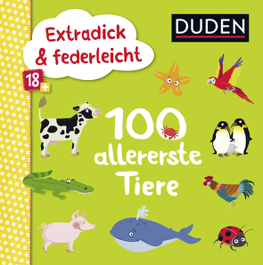 Duden 18+: Extradick & federleicht: 100 allererste Tiere von Blanck,  Iris