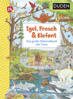 Duden 24+: Igel, Frosch & Elefant: Das große Wimmelbuch der Tiere von Braun,  Christina, Coenen,  Sebastian