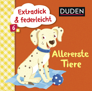 Duden 6+: Extradick & federleicht: Allererste Tiere von Thau,  Christine