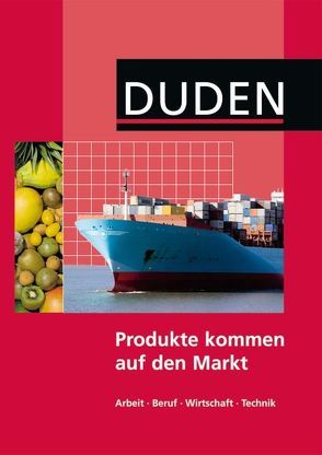 Duden Arbeit – Wirtschaft – Technik – Themenbände von Köhler,  Thomas, Pospischil,  Wolfgang, Randhahn,  Renate, Wöhlbrandt,  Bernd