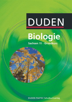 Duden Biologie – Gymnasiale Oberstufe – Sachsen – 11. Schuljahr – Grundkurs von Börstler,  Andreas, Dietze,  Jörg, Goldberg,  Axel, Klawitter,  Eva, Kluge,  Siegfried, Kohly,  Alexander, Mohrenweiser,  Andrea