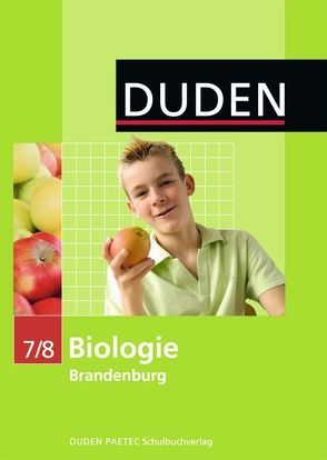 Duden Biologie – Sekundarstufe I – Brandenburg / 7./8. Schuljahr – Schülerbuch von Bilsing,  Annelore, Hartelt,  Rainer, Herold,  Dieter, Horn,  Frank, Kaltenborn,  Heidemarie, Kemnitz,  Edeltraud, Kurze,  Manfred