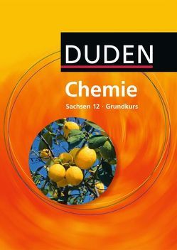 Duden Chemie – Sekundarstufe II – Sachsen – 12. Schuljahr – Grundkurs von Ernst,  Christine, Fischedick,  Arno, Grubert,  Lutz, Kauschka,  Günther, Kemnitz,  Edeltraud, Klein,  Armin, Liebner,  Frank