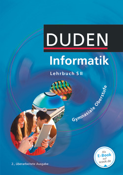 Duden Informatik – Gymnasiale Oberstufe – Neubearbeitung von Bartke,  Peter, Burkhard,  Hans-Dieter, Buttke,  Robby, Coy,  Wolfgang, Engelmann,  Lutz, Laabs,  Hans-Joachim, Müller,  Uwe, Paulin,  Gerhard, Strehmann,  Jörg, Wagenknecht,  Christian