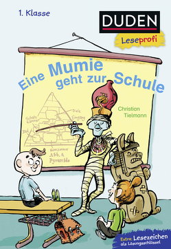 Duden Leseprofi – Eine Mumie geht zur Schule, 1. Klasse von Knorre,  Alexander von, Tielmann,  Christian