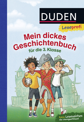 Duden Leseprofi – Mein dickes Geschichtenbuch für die 3. Klasse von Böwer,  Niklas, Hagemann,  Bernhard, Holthausen,  Luise, Krause,  Ute, Rahn,  Sabine, Schulmeyer,  Heribert, Wilke,  Jutta, Wirbeleit,  Patrick und Frauke