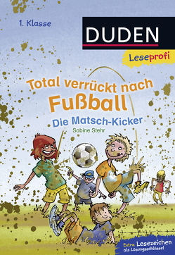 Duden Leseprofi – Total verrückt nach Fußball. Die Matsch-Kicker, 1. Klasse von Birck,  Jan, Stehr,  Sabine