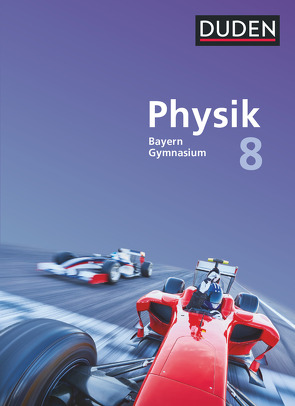 Duden Physik – Gymnasium Bayern – Neubearbeitung – 8. Jahrgangsstufe von Hermann-Rottmair,  Ferdinand, Huber,  Ludwig, Renner,  Andrea, Ried,  Claudia, Rieger,  Markus, Weisser,  Stephan