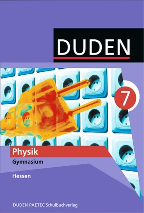 Duden Physik – Gymnasium Hessen / 7. Schuljahr – Schülerbuch von Gau,  Barbara, Hoche,  Detlef, Küblbeck,  Josef, Meyer,  Lothar, Schmidt,  Gerd-Dietrich