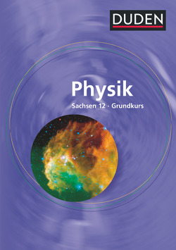 Duden Physik – Sekundarstufe II – Sachsen – 12. Schuljahr – Grundkurs von Hoche,  Detlef, Küblbeck,  Josef, Meyer,  Lothar, Schmidt,  Gerd-Dietrich, Schmidt,  Reiner, Schwarz,  Oliver