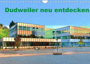 Dudweiler neu entdecken (Wandkalender 2022 DIN A4 quer) von Höfer,  Ulrich