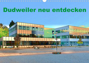 Dudweiler neu entdecken (Wandkalender 2023 DIN A3 quer) von Höfer,  Ulrich