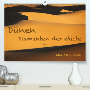 Dünen. Diamanten der Wüste (Premium, hochwertiger DIN A2 Wandkalender 2021, Kunstdruck in Hochglanz) von Karin Bloch,  Elke