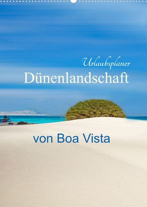 Dünenlandschaft von Boa Vista Urlaubsplaner (Wandkalender 2022 DIN A2 hoch) von Schwarze,  Nina