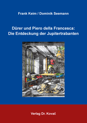 Dürer und Piero della Francesca: Die Entdeckung der Jupitertrabanten von Keim,  Frank, Seemann,  Dominik