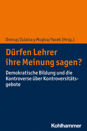 Dürfen Lehrer ihre Meinung sagen? von Brüning,  Christina, Burkard,  Anne, Drerup,  Johannes, Giesinger,  Johannes, Goll,  Thomas, Grammes,  Tillmann, Gronostay,  Dorothee, Haker,  Christoph, Herbst,  Jan, Hilbrich,  Ole, Lanius,  David, Nijhawan,  Subin, Otterspeer,  Lukas, Rücker,  Thomas, Rüsen,  Jörn, Widmaier,  Benedikt, Yacek,  Douglas, Zulaica y Mugica,  Miguel