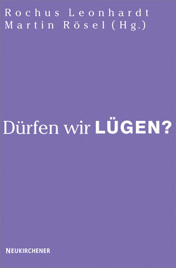 Dürfen wir lügen? von Bieritz,  Karl-Heinrich, Böttrich,  Christfried, Dieterich,  Veit-Jakobus, Dietz,  Simone, Fürst,  Alfons, Gutmann,  Hans Martin, Hartmann,  Frank, Hock,  Klaus, Krochmalnik,  Daniel, Leonhardt,  Rochus, Rösel,  Martin, Schockenhoff,  Eberhard, von Keyserlingk,  Hugo