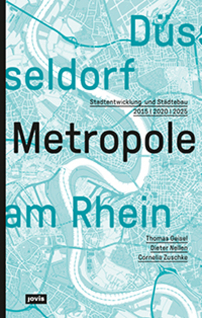 Düsseldorf. Metropole am Rhein von Geisel,  Thomas, Nellen,  Dieter, Stadt Düsseldorf, Zuschke,  Cornelia