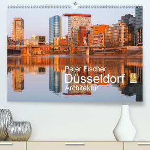 Düsseldorf – Architektur (Premium, hochwertiger DIN A2 Wandkalender 2021, Kunstdruck in Hochglanz) von Fischer,  Peter