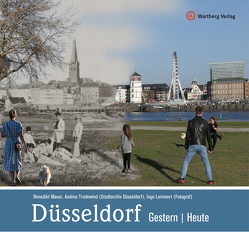 Düsseldorf – gestern und heute von Lammert,  Ingo (Fotograf), Mauer,  Benedikt, Trudewind,  Andrea (Stadtarchiv Düsseldorf)