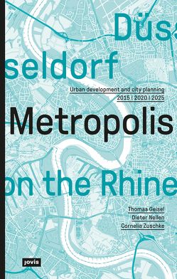 Düsseldorf. Metropolis on the Rhine von Düsseldorf,  Stadt, Geisel,  Thomas, Nellen,  Dieter, Zuschke,  Cornelia