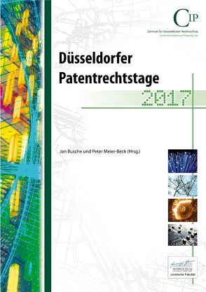 Düsseldorfer Patentrechtstage 2017 von Busche,  Jan, Meier-Beck,  Peter