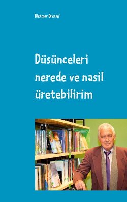 Düsünceleri nerede ve nasil üretebilirim von Dressel,  Dietmar