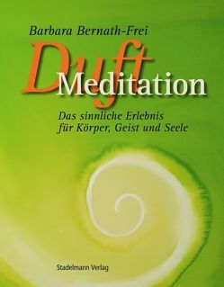 Duft-Meditation von Bernath-Frei,  Barbara