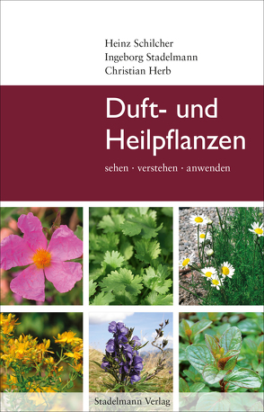 Duft- und Heilpflanzen von Herb,  Christian, Schilcher,  Heinz, Stadelmann,  Ingeborg