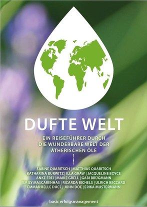 DUFTE WELT von Batkova,  Monika, Beccard,  Ulrich, Bichels,  Ricarda, Booss,  Nicole, Bowles,  Rebecca, Boyce,  Jacqueline, Brügmann,  Gabriele, Büchner,  Sabine, Burwitz,  Katharina, Duce,  Emmanuelle, Frei,  Anke, Graw,  Illa, Grell,  Maike, Haas,  Eva Sophia, Hansen,  Dinah, Jölly,  Mario, Kittler,  Stefanie, Krey,  Andrea, Mascarenhas,  Emily, Müller,  Gabriele, Pawlow,  Nicki, Pfeiffer,  Jürgen, Piel,  Adheesh, Quaritsch,  Matthias, Quaritsch,  Sabine, Schumacher,  Sarah, Stone,  Santoshi, von Mayen,  Magarita, Widmer,  Doris, Zurfluh,  Patricia