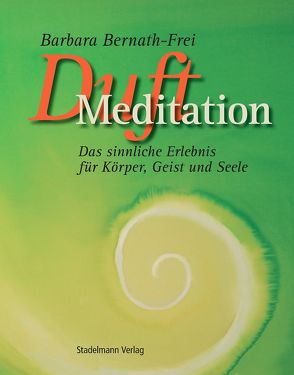 Duftmeditation von Bernath-Frei,  Barbara