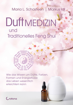 Duftmedizin und traditionelles Feng Shui von Idl,  Markus, Schasteen,  Maria L.