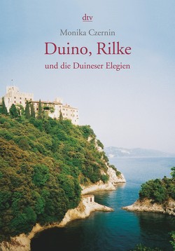 Duino, Rilke und die Duineser Elegien von Czernin,  Monika
