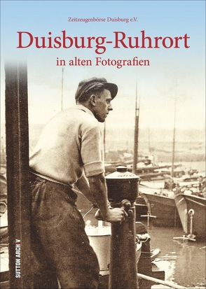 Duisburg-Ruhrort in alten Fotografien von Zeitzeugenbörse Duisburg E.v. Harald Molder