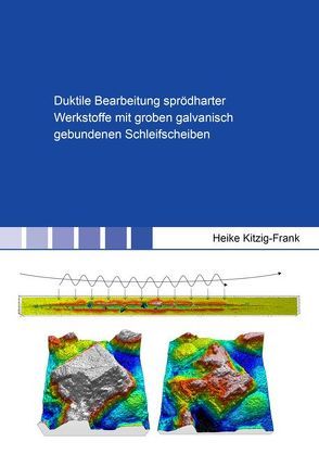Duktile Bearbeitung sprödharter Werkstoffe mit groben galvanisch gebundenen Schleifscheiben von Kitzig-Frank,  Heike